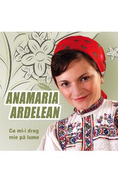 Poza produsului CD Anamaria Ardelean - Ce mi-i drag mie pa lume