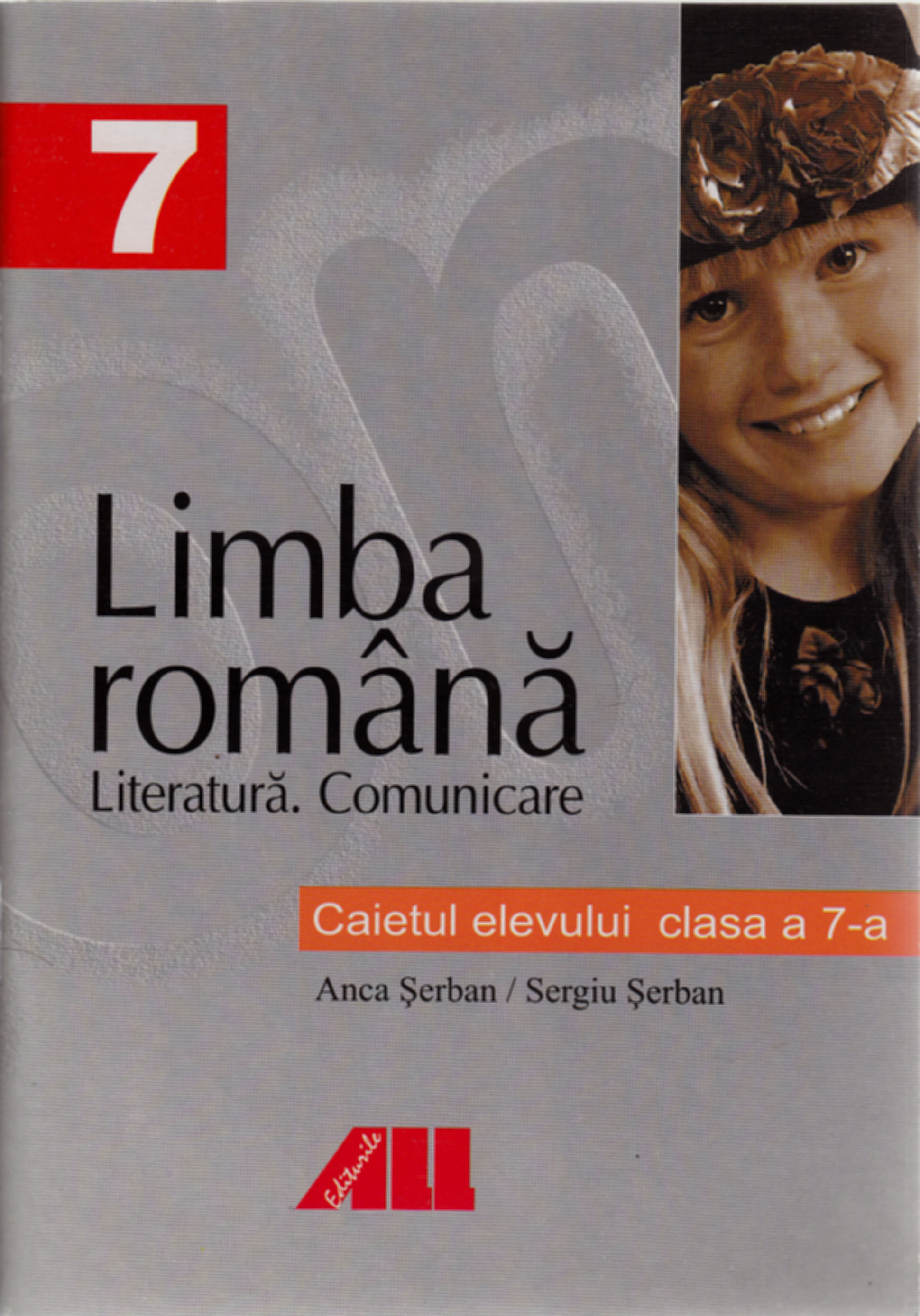 Limba romana - Clasa 7 - Caietul elevului. Literatura. Comunicare - Anca Serban, Sergiu Serban