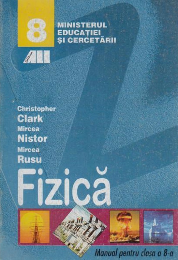 Fizica - Clasa 8 - Manual - Christopher Clark, Mircea Nistor, Mircea Rusu