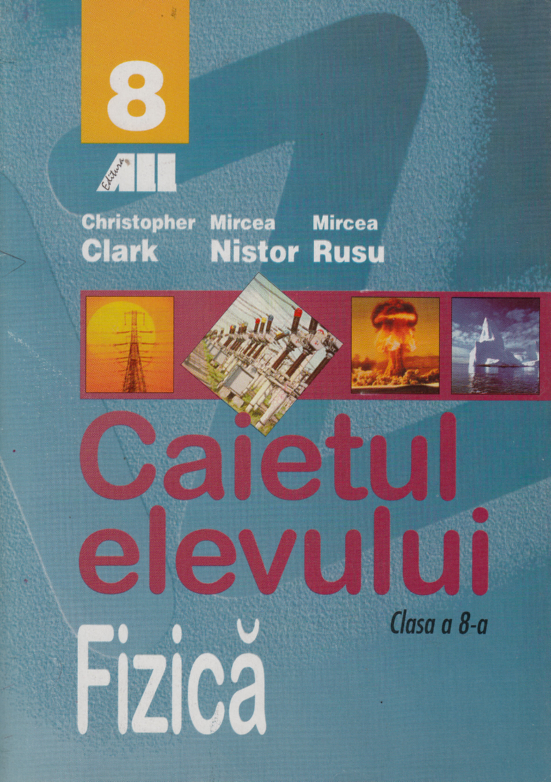 Fizica - Clasa 8 - Caiet - Christopher Clark, Mircea Nistor, Mircea Rusu