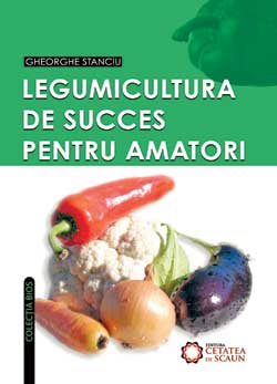 Coperta cărții 'Legumicultura de succes pentru amatori - Gheorghe Stanciu'