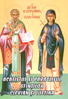 Acatistul si paraclisul Sfintilor Ciprian si Iustina