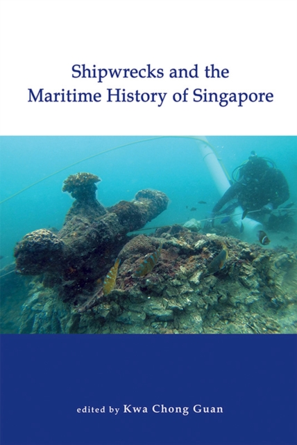Shipwrecks and the Maritime History of Singapore - Guan Chong Kwa