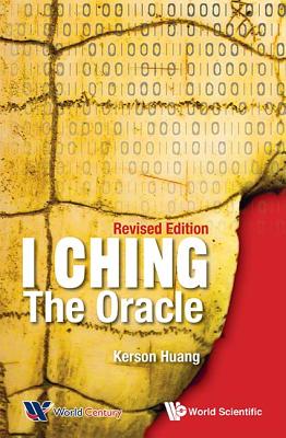 I Ching: The Oracle (Revised Edition) - Kerson Huang