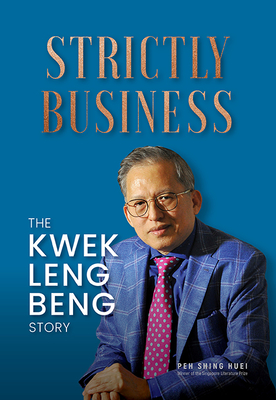 Strictly Business: The Kwek Leng Beng Story - Leng Beng Kwek