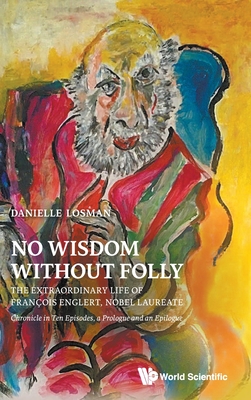 No Wisdom Without Folly: The Extraordinary Life of Francois Englert, Nobel Laureate - Francois Englert