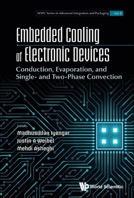 Embedded Cooling of Electronic Devices: Conduction, Evaporation, and Single- And Two-Phase Convection - Avram Bar-cohen