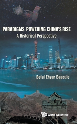 Paradigms Powering China's Rise: A Historical Perspective - Belal Ehsan Baaquie