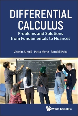 Differential Calculus: Problems and Solutions from Fundamentals to Nuances - Veselin Jungic