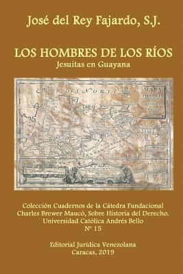 Coperta cărții 'Los Hombres de Los Ríos. Jesuitas En Guayana - José Del Rey Fajardo Sj'