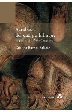 Coperta cărții 'Acrobacia del cuerpo bilingüe. La poesía de Alfredo Gangotena - Cristina Burneo Salazar'