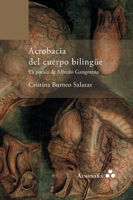 Coperta cărții 'Acrobacia del cuerpo bilingüe. La poesía de Alfredo Gangotena - Cristina Burneo Salazar'