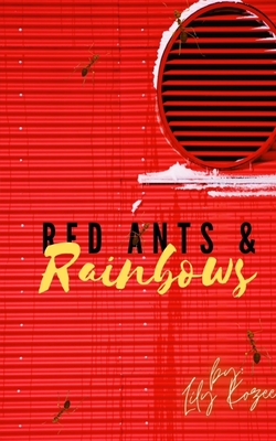 Red Ants and Rainbows - Lily Kozee