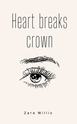 Heart breaks crown - Zara Willis