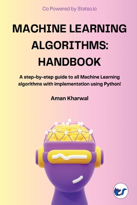 Coperta cărții 'Machine Learning Algorithms: Handbook - Aman Kharwal'