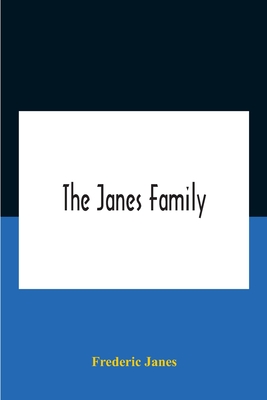 The Janes Family: A Genealogy And Brief History Of The Descendants Of William Janes, The Emigrant Ancestor Of 1637, With An Extended Not - Frederic Janes