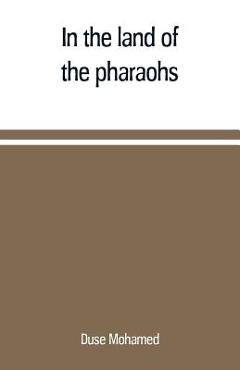 Coperta cărții 'In the land of the pharaohs: a short history of Egypt from the fall of Ismail to the assassination of Boutros Pasha -'