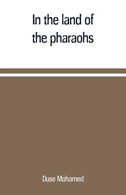 In the land of the pharaohs: a short history of Egypt from the fall of Ismail to the assassination of Boutros Pasha - Duse Mohamed