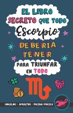 Poza produsului El libro secreto que todo Escorpio debería tener para triunfar en todo: Horóscopo Escorpio: consejos, dinero, amor, amuletos y más. Un Libro de Astrol - Eve Stars