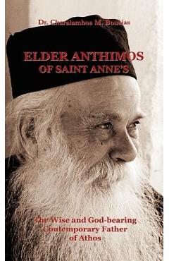 Coperta cărții 'Elder Anthimos Of Saint Anne's: The wise and God-bearing Contemporary Father of Athos - Charalambos M. Bousias'
