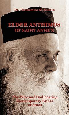 Elder Anthimos Of Saint Anne's: The wise and God-bearing Contemporary Father of Athos - Charalambos M. Bousias