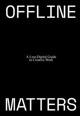 Coperta cărții 'Offline Matters: The Less-Digital Guide to Creative Work - Jess Henderson'