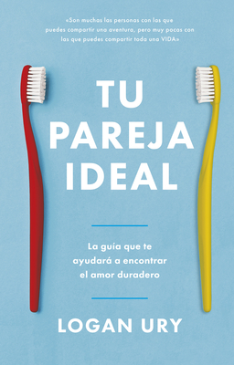 Tu Pareja Ideal (How Not to Die Alone Spanish Edition) - Logan Ury