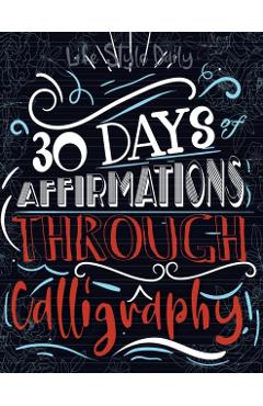 Calligraphy Workbook with Affirmations: Daily Hand Lettering of Mindful Affirmations and Maintaining a Modern Calligraphy Copybook - Life Daily Style