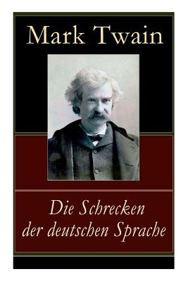 Die Schrecken der deutschen Sprache: Humoristische Reiseerzhlung - Mark Twain