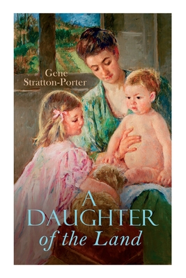 A Daughter of the Land - Gene Stratton-porter