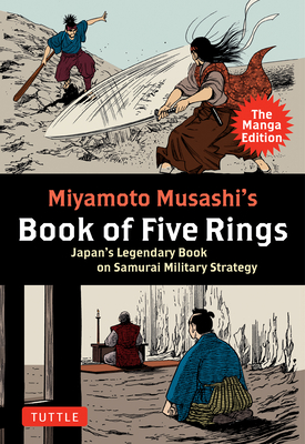 Miyamoto Musashi's Book of Five Rings: The Manga Edition: Japan's Legendary Book on Samurai Military Strategy - Miyamoto Musashi