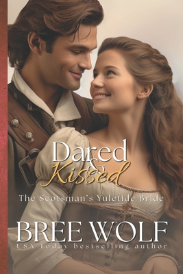 Dared & Kissed: The Scotsman's Yuletide Bride - Bree Wolf