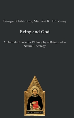 Being and God: An Introduction to the Philosophy of Being and to Natural Theology - George Klubertanz