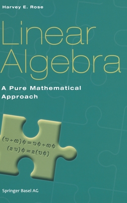 Linear Algebra: A Pure Mathematical Approach - H. E. Rose