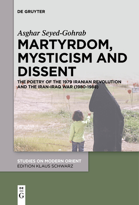 Martyrdom, Mysticism and Dissent - Asghar Seyed-gohrab