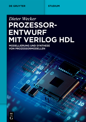 Prozessorentwurf Mit Verilog Hdl: Modellierung Und Synthese Von Prozessormodellen - Dieter Wecker