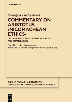 Commentary on Aristotle, >Nicomachean Ethics: Critical Edition with Introduction and Translation - Georgios Pachymeres