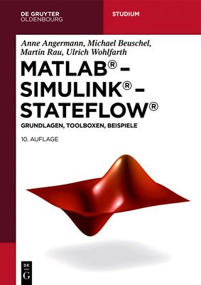 MATLAB - Simulink - Stateflow: Grundlagen, Toolboxen, Beispiele - Anne Angermann