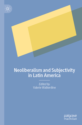 Neoliberalism and Subjectivity in Latin America - Valerie Walkerdine