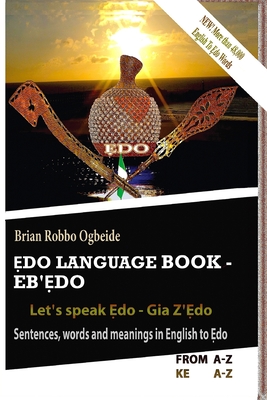 Ẹdo Language Book - Eb'Ẹdo: Sentences, words and meanings in English to Ẹdo - Brian Robbo Ogbeide
