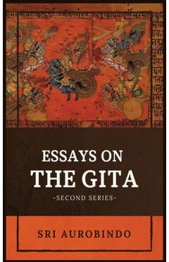 Coperta cărții 'Essays on the GITA: -Second Series- - Sri Aurobindo'