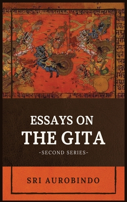 Coperta cărții 'Essays on the GITA: -Second Series- - Sri Aurobindo'