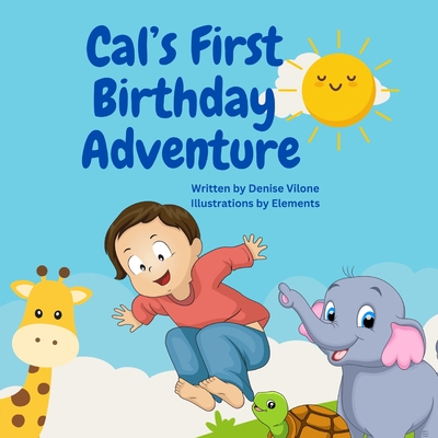 Cal's First Birthday Adventure: Written by Denise Vilone - Denise Vilone