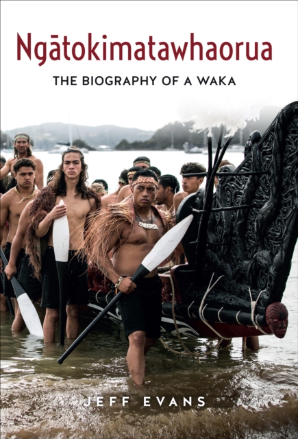 Ngatokimatawhaorua: The Biography of a Waka - Jeff Evans