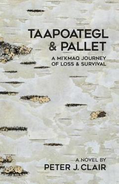 Coperta cărții 'Taapoategl & Pallet: A Mi'kmaq Journey of Loss & Survival - Peter J. Clair'