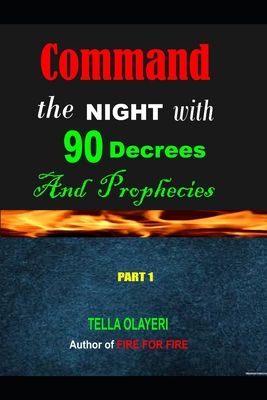 Command the NIGHT with 90 Decrees And Prophecies - Tella Olayeri