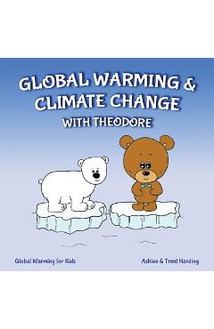 Coperta cărții 'Global Warming for Kids: Global Warming & Climate Change with Theodore - Ashlee Harding'