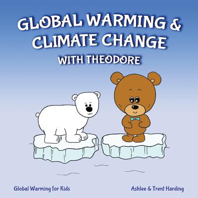 Coperta cărții 'Global Warming for Kids: Global Warming & Climate Change with Theodore - Ashlee Harding'