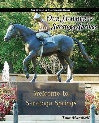 Coperta cărții 'Our Summer in Saratoga Springs: The City of: Health History & Horses - Tom Marshall'