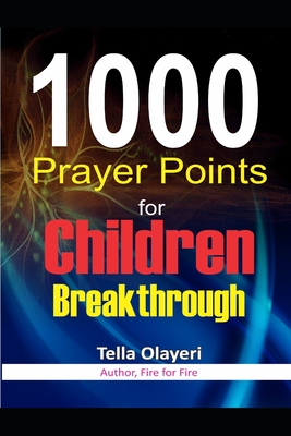 1000 Prayer Points for Children Breakthrough - Tella Olayeri